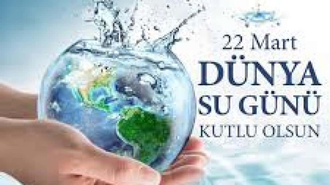 22 Mart Dünya Su Günü Kutlu Olsun.
